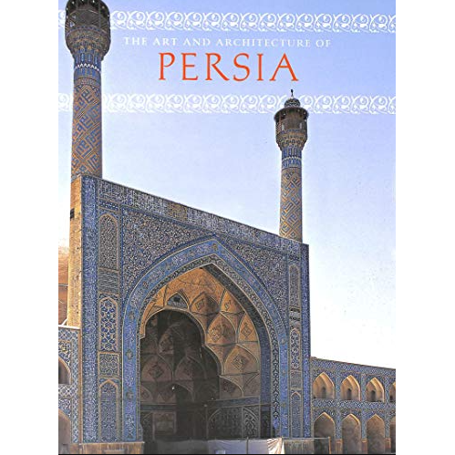 “The Art and Architecture of Persia” Book